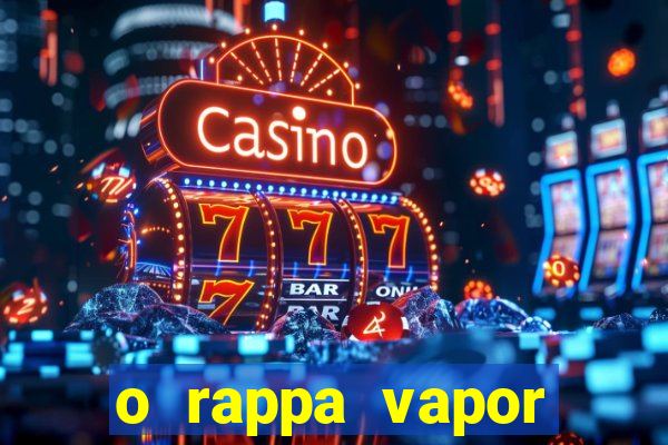 o rappa vapor barato letra