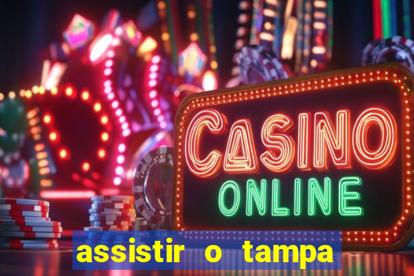 assistir o tampa da bola