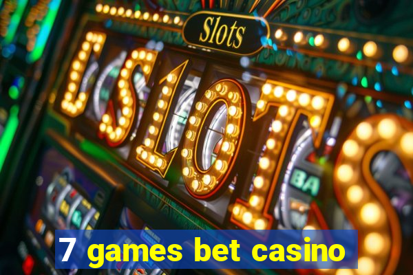 7 games bet casino