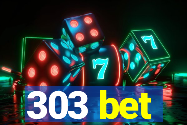 303 bet