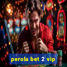 perola bet 2 vip