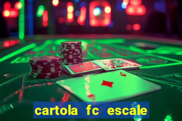 cartola fc escale seu time