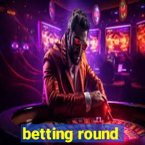 betting round