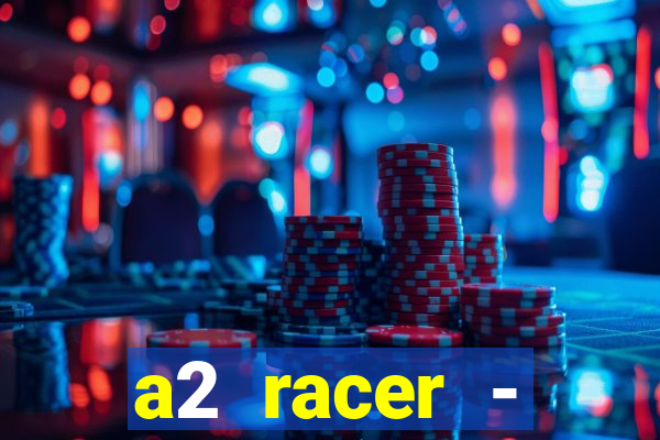 a2 racer - riscando o asfalto assistir