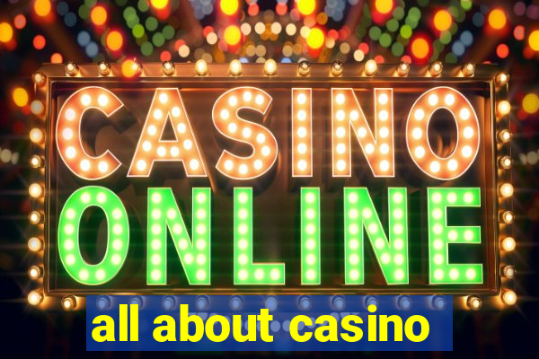 all about casino