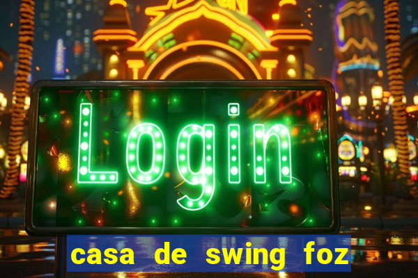 casa de swing foz do iguaçu