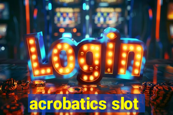 acrobatics slot