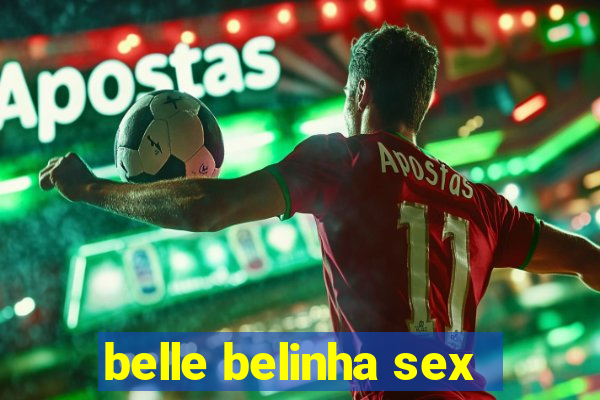 belle belinha sex