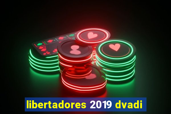 libertadores 2019 dvadi