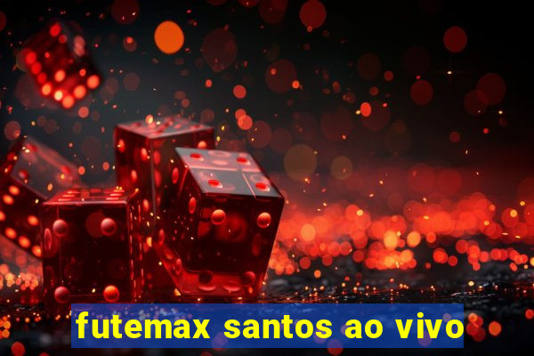 futemax santos ao vivo