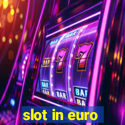 slot in euro