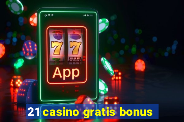 21 casino gratis bonus