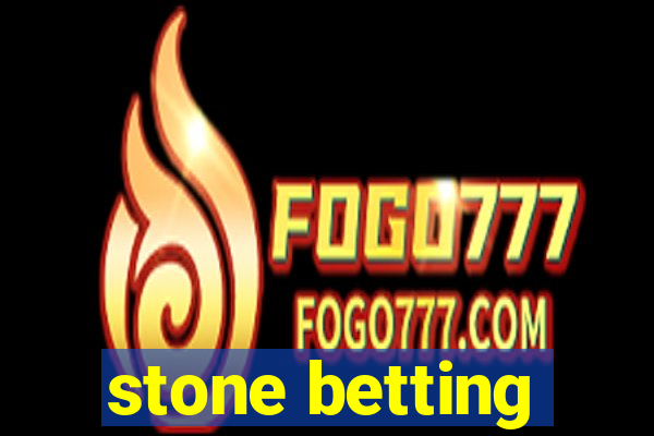 stone betting