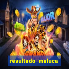 resultado maluca bahia de hoje