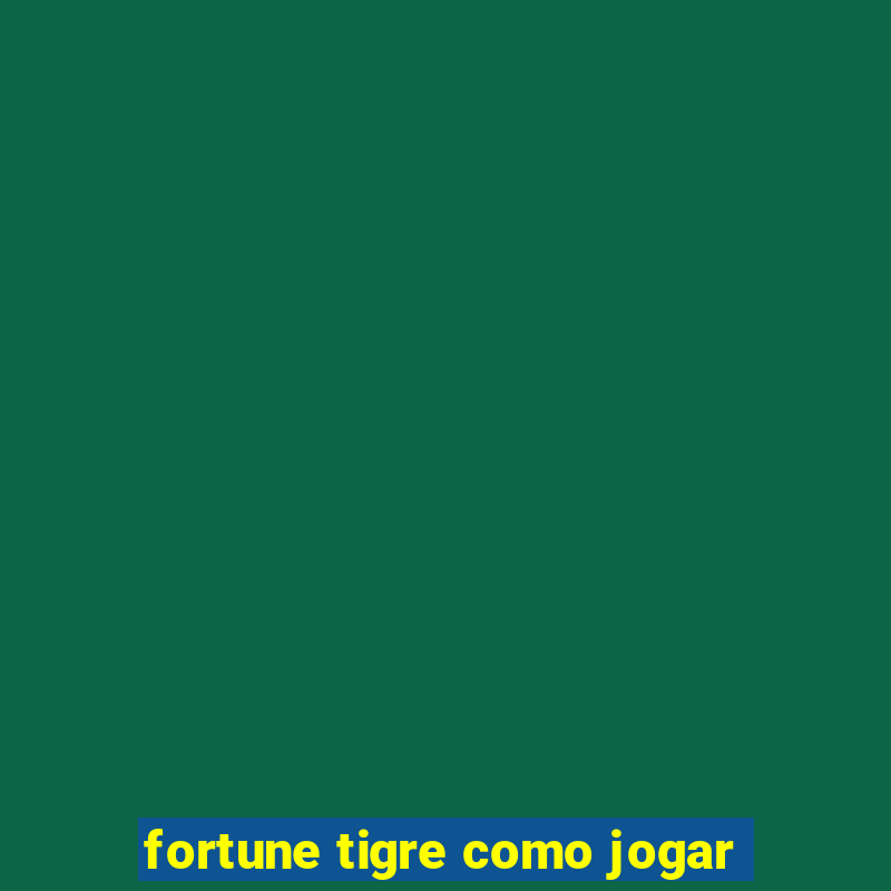 fortune tigre como jogar