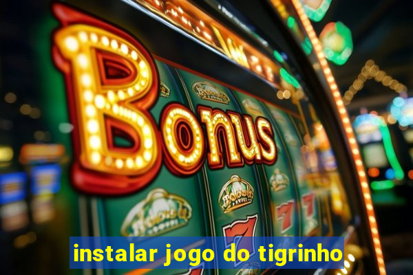 instalar jogo do tigrinho