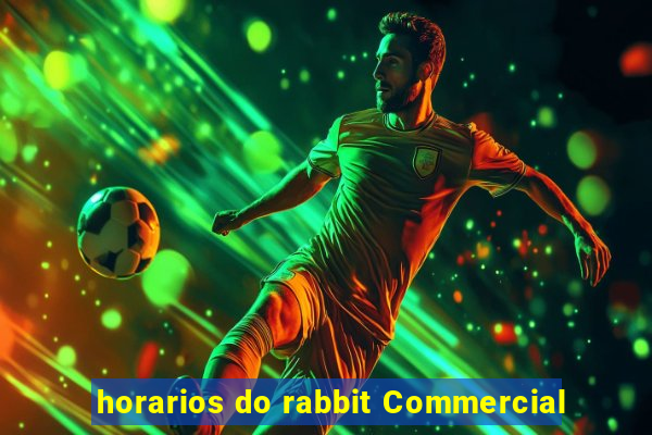 horarios do rabbit Commercial