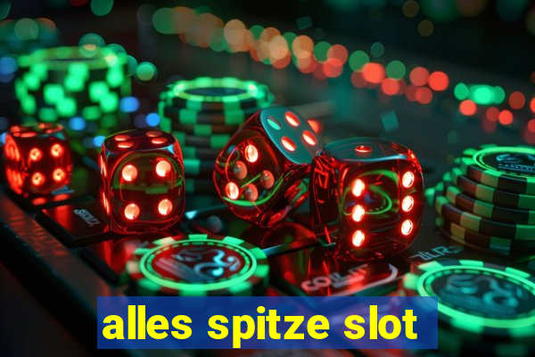 alles spitze slot