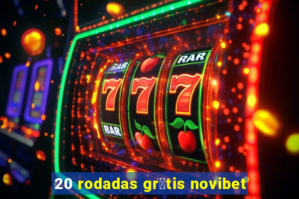 20 rodadas gr谩tis novibet