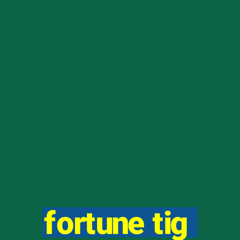 fortune tig