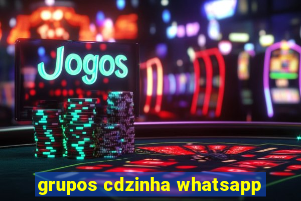 grupos cdzinha whatsapp