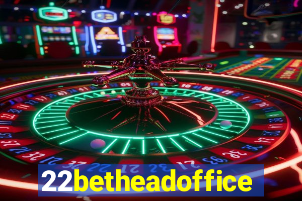 22betheadoffice