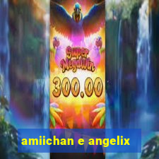 amiichan e angelix