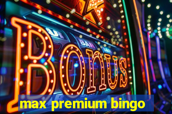 max premium bingo