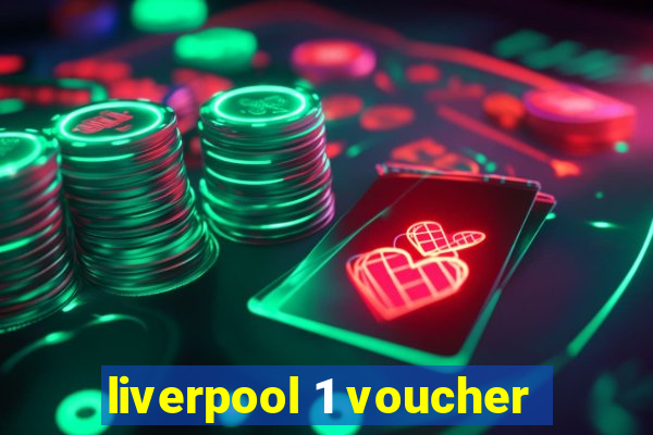 liverpool 1 voucher