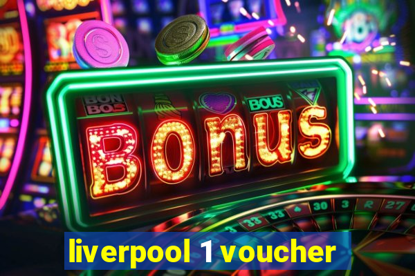 liverpool 1 voucher