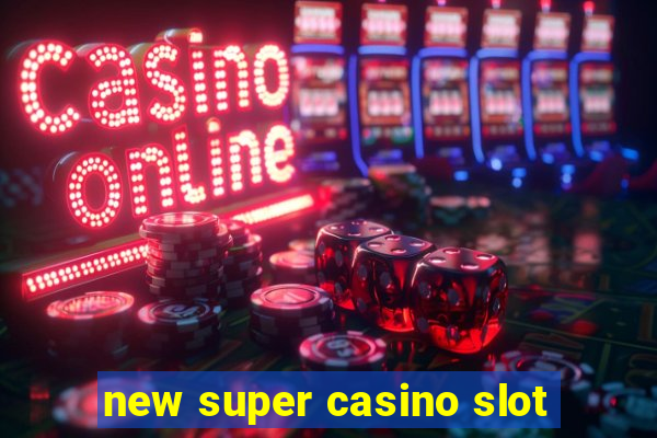 new super casino slot