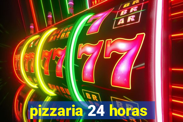 pizzaria 24 horas