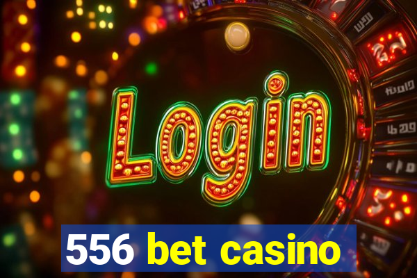 556 bet casino