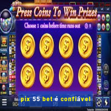 pix 55 bet é confiável