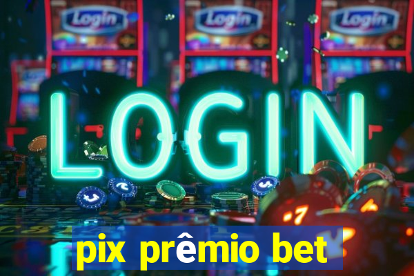 pix prêmio bet