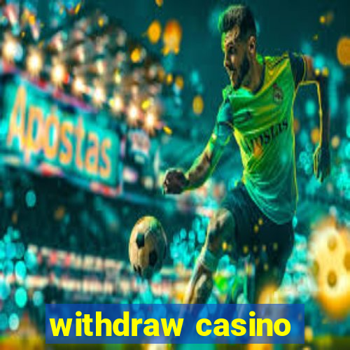 withdraw casino