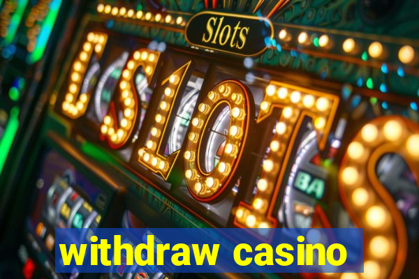 withdraw casino