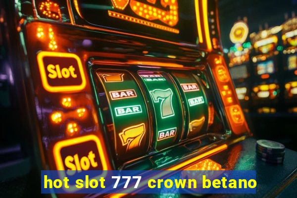 hot slot 777 crown betano