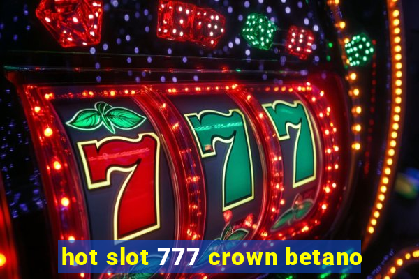 hot slot 777 crown betano