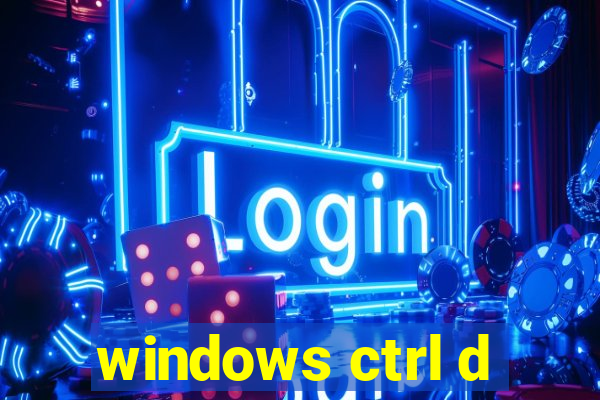 windows ctrl d