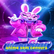 anime sem censura