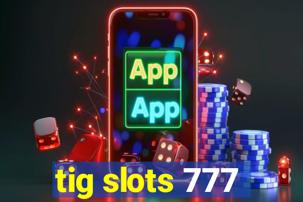 tig slots 777