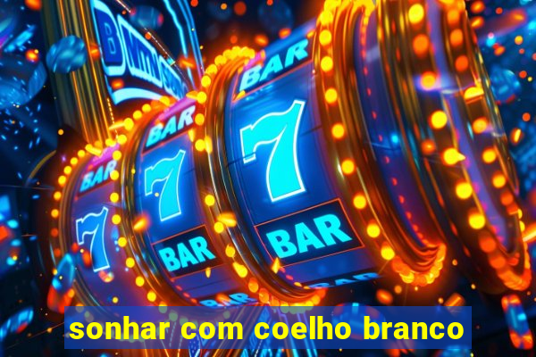 sonhar com coelho branco