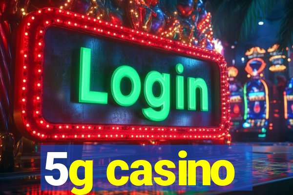 5g casino