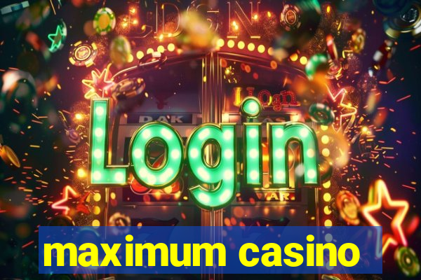 maximum casino