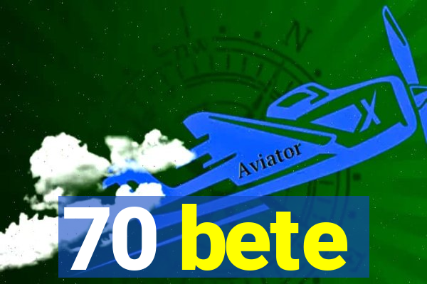 70 bete