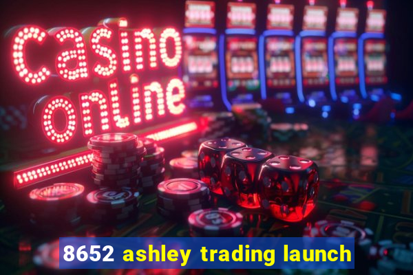 8652 ashley trading launch