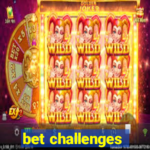 bet challenges