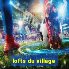 lofts du village