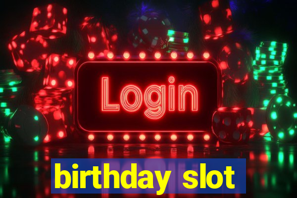 birthday slot